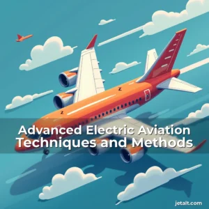 Read more about the article Advanced Electric Aviation Techniques and Methods
